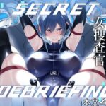 SECRET DEBRIEFING